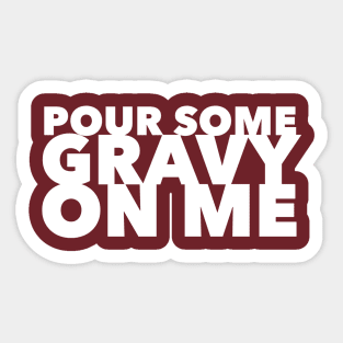 Pour Some Gravy On Me Sticker